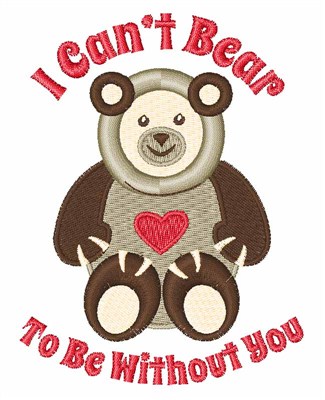 Cant Bear Without You Machine Embroidery Design