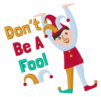 Dont Be A Fool Machine Embroidery Design