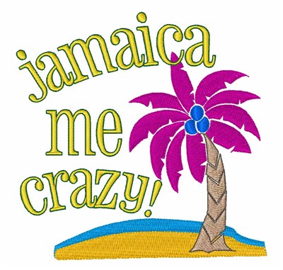 Jamaica Me Crazy! Machine Embroidery Design