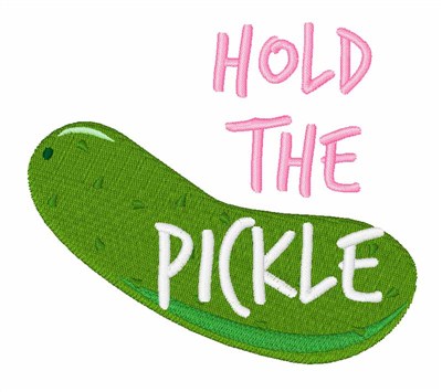 Hold The Pickle Machine Embroidery Design