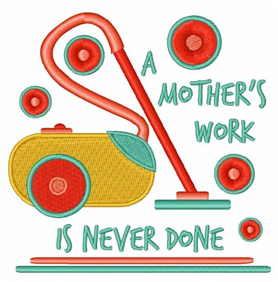 Mothers Work Never Done Machine Embroidery Design