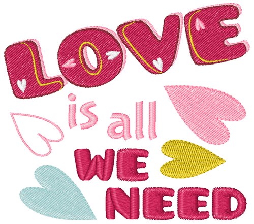 Love Is All We Need Machine Embroidery Design