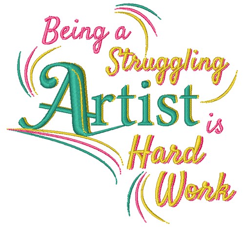 Being A Struggling Artist Is Hard Work Machine Embroidery Design