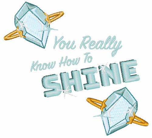 You Really Know How To Shine Machine Embroidery Design