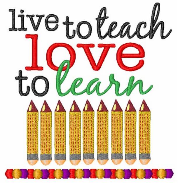 Picture of Live To Teach Love Learn Machine Embroidery Design