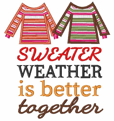 Sweater Weather Is Better Together Machine Embroidery Design