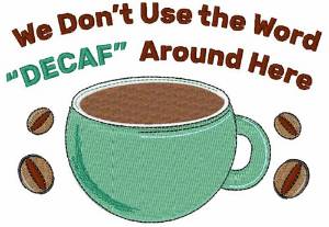 Picture of We Dont Use The Word Decaf Machine Embroidery Design