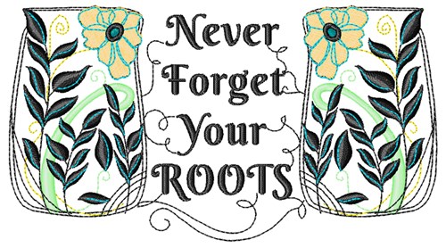 Never Forget Your Roots Machine Embroidery Design
