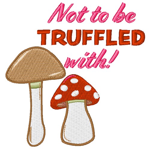 Not To Be Truffles With! Machine Embroidery Design