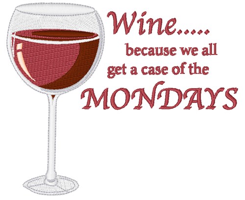 Wine...Because of Mondays Machine Embroidery Design