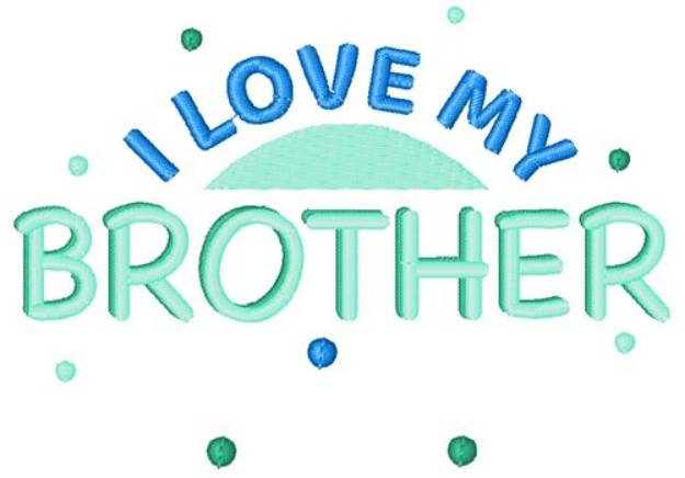 Picture of I Love My Brother Machine Embroidery Design