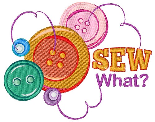 Sew What? Machine Embroidery Design