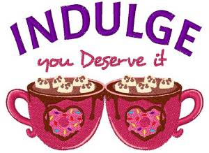Picture of Indulge You Deserve It Machine Embroidery Design