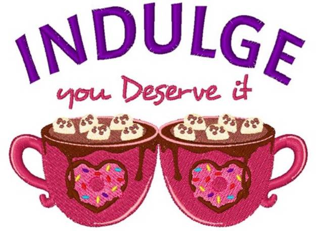 Picture of Indulge You Deserve It Machine Embroidery Design