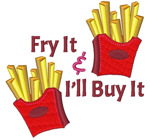 Fry It & Ill Buy It Machine Embroidery Design