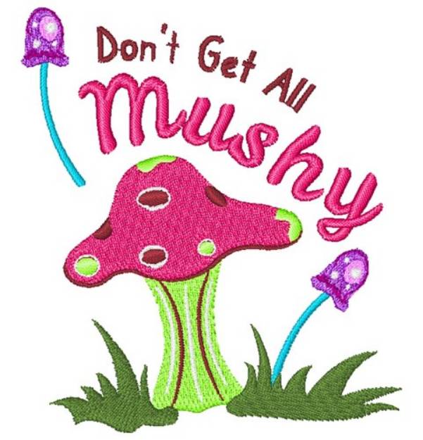 Picture of Dont Get All Mushy Machine Embroidery Design