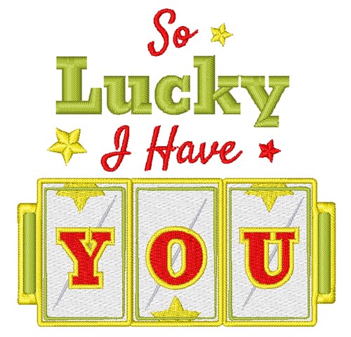 Lucky I Have You Machine Embroidery Design