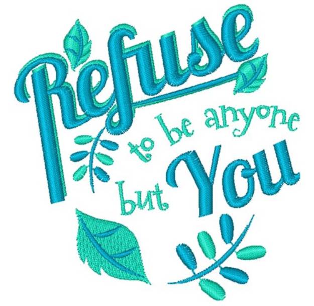 Picture of Refuse To Be Anyone But You Machine Embroidery Design