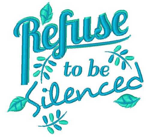 Refuse To Be Silenced Machine Embroidery Design