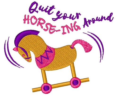 Rocking Horse Quit Your Horsing Around Machine Embroidery Design