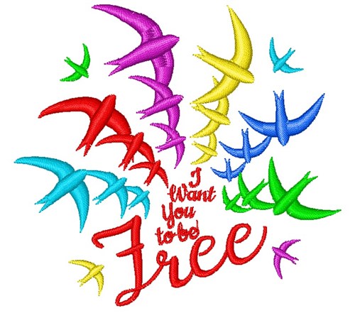 Bird Rainbow I Want You To Be Free Machine Embroidery Design