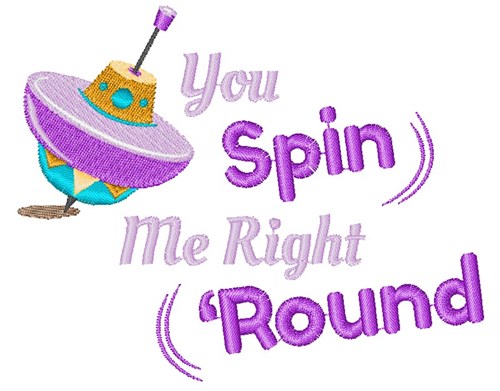 Top You Spin Me Right Round Machine Embroidery Design