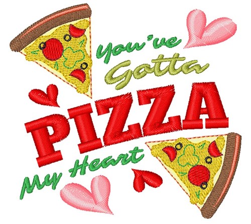 Pizza You ve Gotta Pizza My Heart Machine Embroidery Design