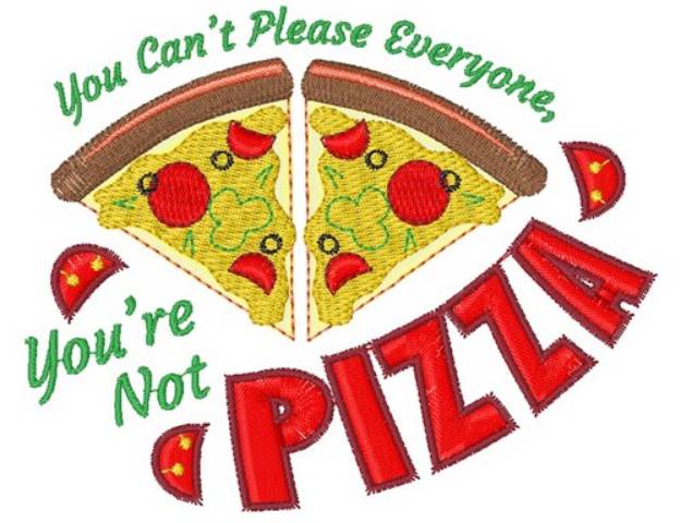 Picture of Pizza You Can t Please Everyone Youre Not Pizza Machine Embroidery Design