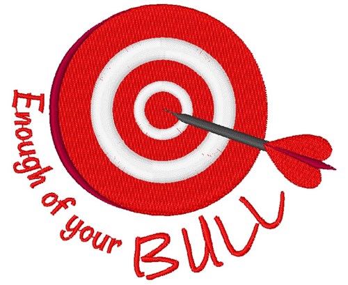 Bullseye Enough Of Your Bull Machine Embroidery Design