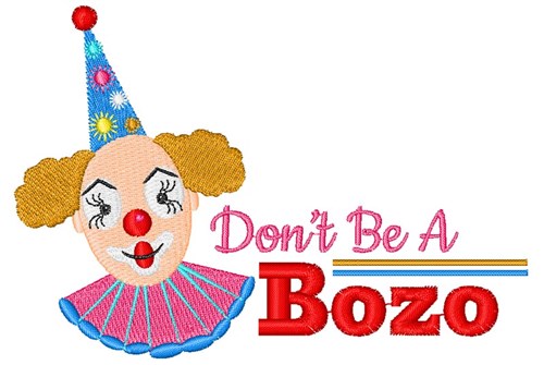 Don t Be A Bozo Machine Embroidery Design