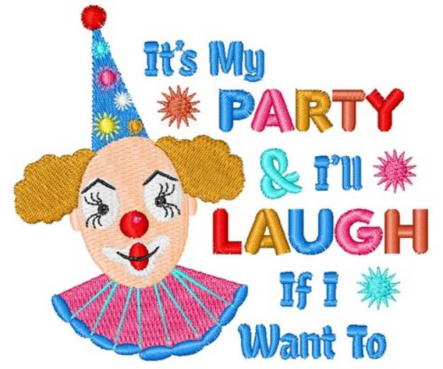 Picture of It s My Party & Ill Laugh If I Want To Machine Embroidery Design