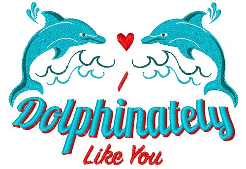 I Dolphinately Like You Dolphin Machine Embroidery Design