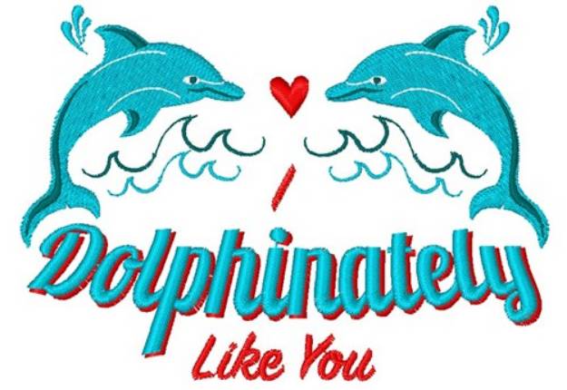 Picture of I Dolphinately Like You Dolphin Machine Embroidery Design