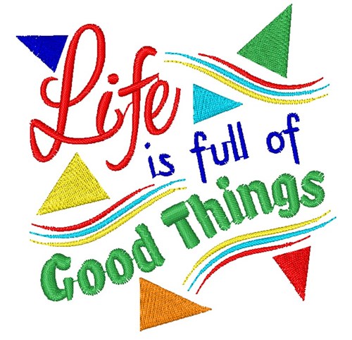 Life Is Full Of Good Things Machine Embroidery Design