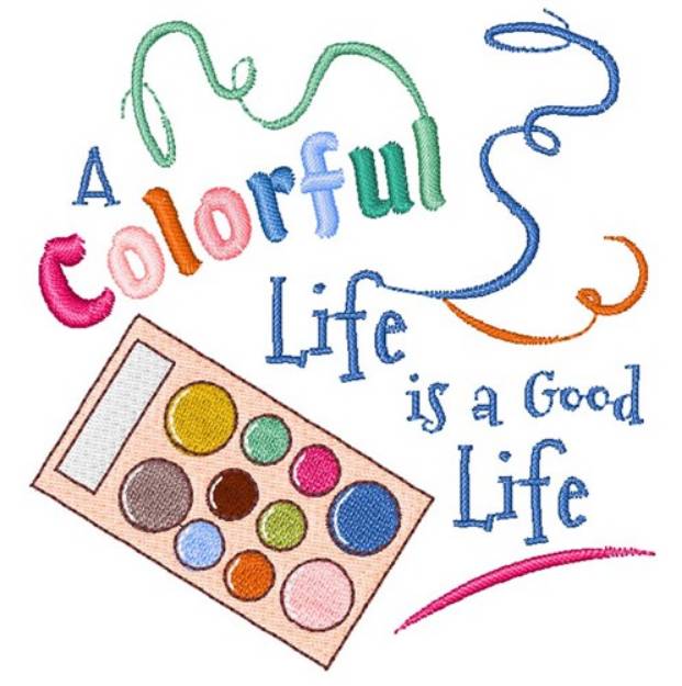 Picture of A Colorful Life Is A Good Life Machine Embroidery Design