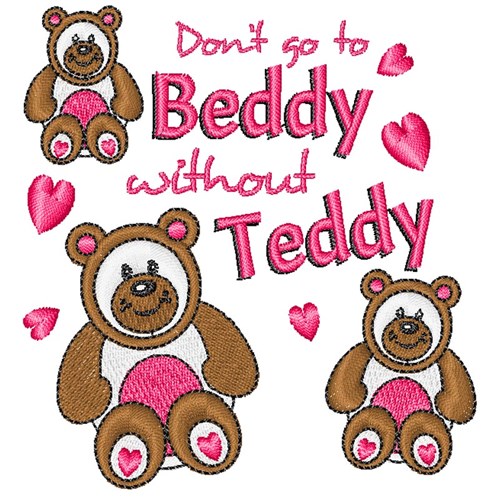 Don t Go To Beddy Without Teddy Machine Embroidery Design