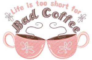 Picture of Life Is Too Short For Bad Coffee Machine Embroidery Design