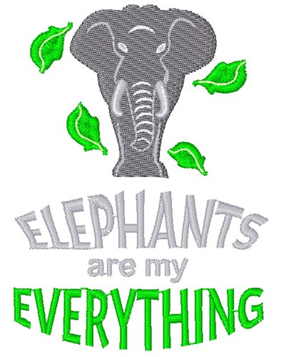 Elephants Are My Everything Machine Embroidery Design
