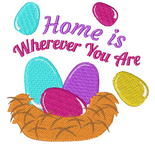 Nest Eggs Home Is Wherever You Are Machine Embroidery Design