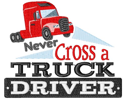Never Cross A Truck Driver Machine Embroidery Design