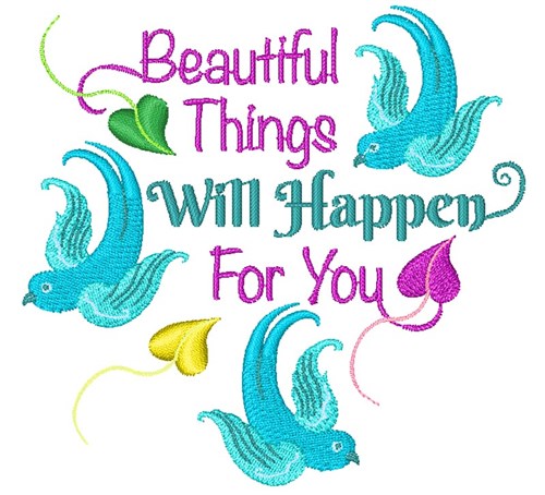 Beautiful Things Will Happen For You Machine Embroidery Design