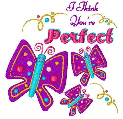 I Think You re Perfect Machine Embroidery Design