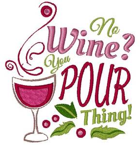 Picture of No Wine You Pour Thing Machine Embroidery Design