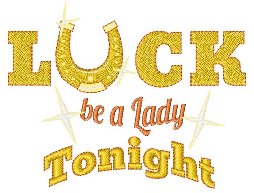 Luck Be A Lady Tonight Machine Embroidery Design