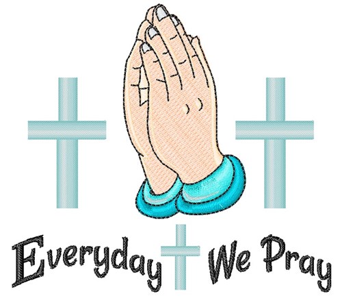 Everyday We Pray Machine Embroidery Design