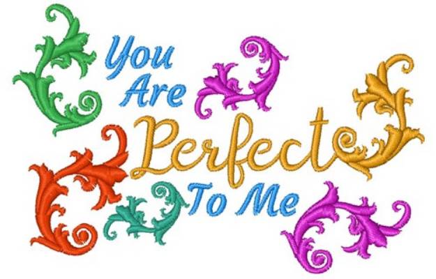 Picture of You Are Perfect To Me Machine Embroidery Design