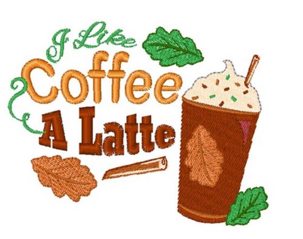 Picture of I Like Coffee A Latte Machine Embroidery Design