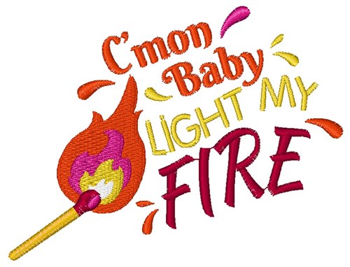 Flame C mon Baby Light My Fire Machine Embroidery Design