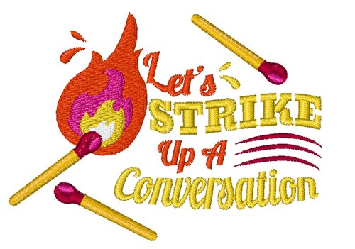 Flame Let s Strike Up A Conversation Machine Embroidery Design
