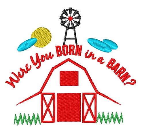 Were You Born In A Barn Machine Embroidery Design